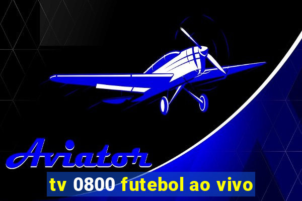 tv 0800 futebol ao vivo